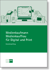 Medienkaufmann/-frau fr Digital und Print<BR>Prfungskatalog fr die IHK-Zwischenprfung