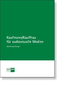 Kaufmann/-frau für audiovisuelle Medien Prüfungskatalog für die IHK-Zwischenprüfung