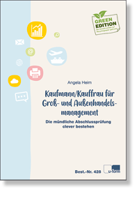 Kaufmann / Kauffrau für Groß- und Außenhandelsmanagement Die mündliche Abschlussprüfung clever bestehen