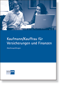 Kaufmann/-frau für Versicherungen und Finanzen <BR>Prüfungskatalog für die IHK-Abschlussprüfung <BR>