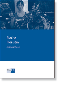 Florist/Floristin<br>Prüfungskatalog für die IHK-Abschlussprüfung