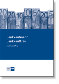 Prüfungskatalog für die IHK-Abschlussprüfung<BR>Bankkaufmann/Bankkauffrau<BR>Neue AO 2020