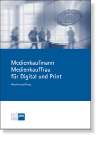 Prüfungskatalog für die IHK-Abschlussprüfung <BR>Medienkaufmann/-frau für Digital und Print
