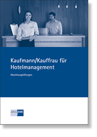 Kaufmann / Kauffrau fr Hotelmanagement (AO 2022) Prfungskatalog fr die IHK-Abschlussprfung Teil 1 und Teil 2