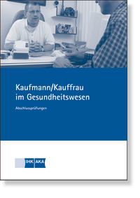 Kauffrau / Kaufmann im Gesundheitswesen<BR>Prüfungskatalog für die IHK-Abschlussprüfung
