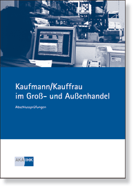 Kaufmann/-frau im Groß- und Außenhandel Prüfungskatalog für die IHK-Abschlussprüfung