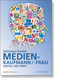Medienkaufmann/-frau Digital und Print<BR>Fachbuch Abschlussprüfung